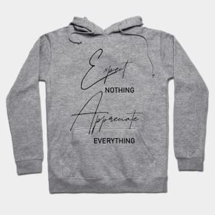 Expect nothing, Appreciate everything Hoodie